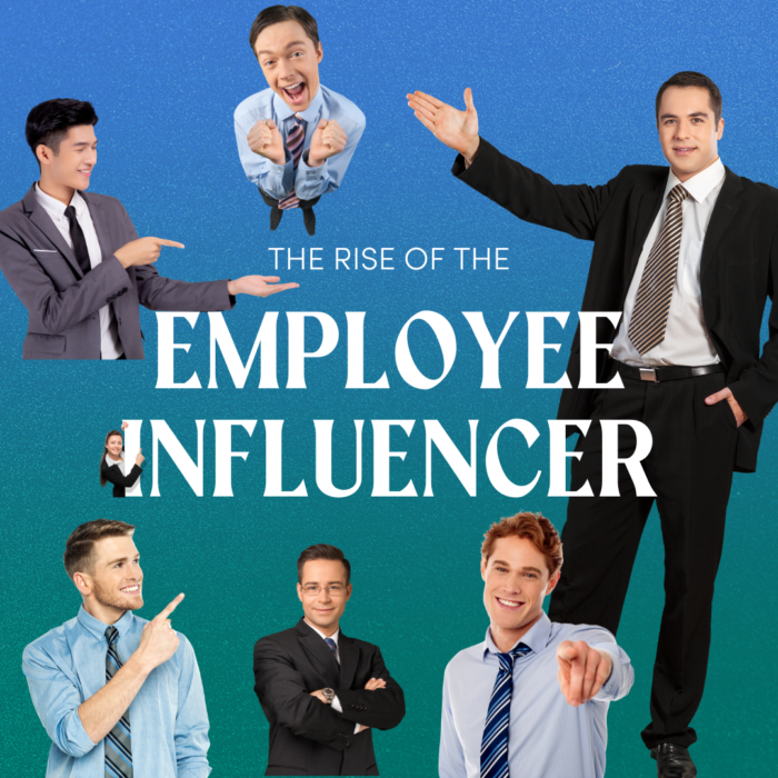 THE RISE OF THE EMPLOYEE INFLUENCER